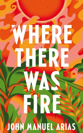 Where There Was Fire - Arias John Manuel [KSIĄŻKA]