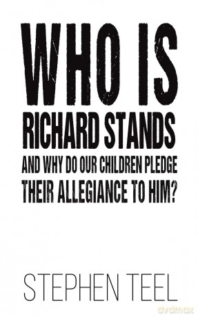 Who is Richard Stands and Why Do Our Children Pledge Their Allegiance to Him - Stephen Teel [KSIĄŻKA]