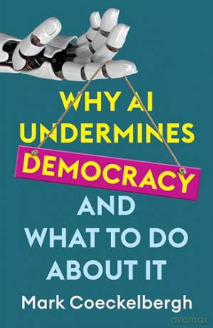 Why Ai Undermines Democracy/What To Do - Mark Coeckelbergh [KSIĄŻKA]