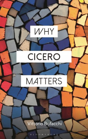 Why Cicero Matters - Vittorio Bufacchi [KSIĄŻKA]