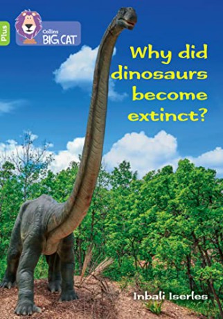 Why did dinosaurs become extinct: Band 11+/Lime Plus (Collins Big Cat) - Claire Llewellyn [KSIĄŻKA]