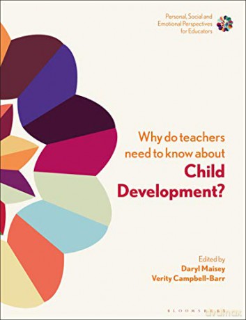 Why Do Teachers Need to Know About Child Development: Strengthening Professional Identity and Well-Being (Personal, Social and Emotional Perspectives for Educators) - Unknown [KSIĄŻKA]