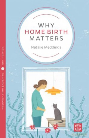 Why Home Birth Matters - Natalie Meddings [KSIĄŻKA]