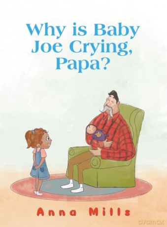 Why Is Baby Joe Crying Papa - Anna Mills [KSIĄŻKA]