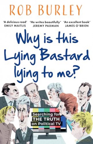 Why Is This Lying Bastard Lying To Me - Rob Burley [KSIĄŻKA]