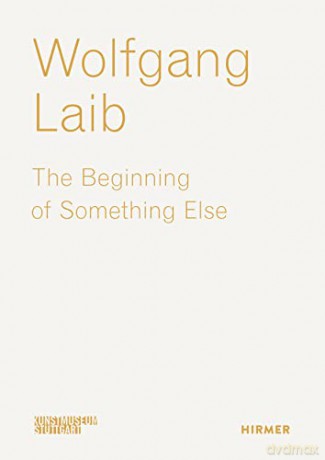 Wolfgang Laib The Beginning Of Someth - Kunstmuseum Stuttgar [KSIĄŻKA]