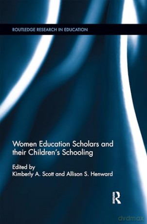 Women Education Scholars and their Children's Schooling: 166 (Routledge Research in Education) - Kimberly Scott [KSIĄŻKA]