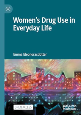 Womens Drug Use In Everyday Life - Emm Eleonorasdotter [KSIĄŻKA]