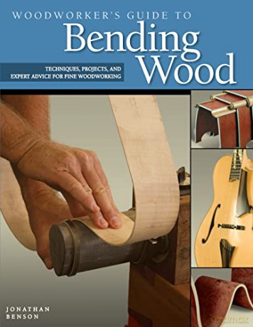 Woodworkers Guide To Bending Wood - Jonathan Benson [KSIĄŻKA]