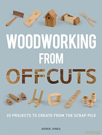Woodworking From Offcuts - Derek Jones [KSIĄŻKA]