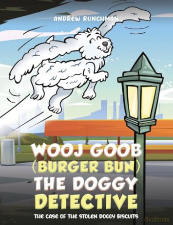 Wooj Goob (Burger Bun) the Doggy Detective: The Case of the Stolen Doggy Biscuits - Andrew Runchman [KSIĄŻKA]