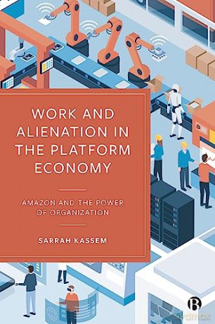 Work and Alienation in the Platform Economy: Amazon and the Power of Organization - Sarrah Kassem [KSIĄŻKA]