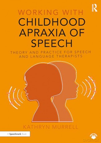 Working with Childhood Apraxia of Speech: Theory and Practice for Speech and Language Therapists - Kathryn Murrell [KSIĄŻKA]