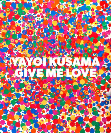 Yayoi Kusama Give Me Love - Yayoi Kusama [KSIĄŻKA]