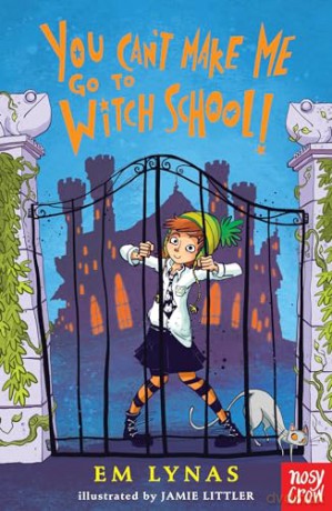 You Cant Make Me Go To Witch School - Em Lynas [KSIĄŻKA]