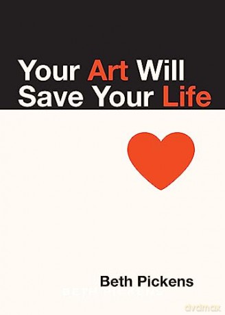 Your Art Will Save Your Life - Beth Pickens [KSIĄŻKA]