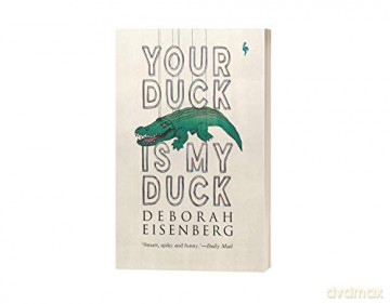 Your Duck Is My Duck - Deborah Eisenberg [KSIĄŻKA]