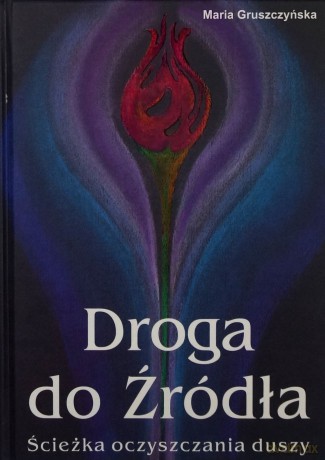 Droga do Źródła. Ścieżka oczyszania duszy - Maria Gruszczyńska [KSIĄŻKA]