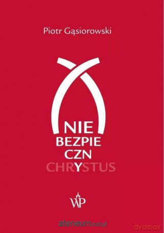 (Nie)bezpieczny Chrystus - Piotr Gąsiorowski [KSIĄŻKA]