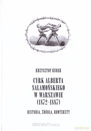 Cyrk Alberta Salamońskiego w Warszawie (1872-1887) - Krzysztof Kurek [KSIĄŻKA]