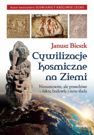 Cywilizacje kosmiczne na ziemi - Janusz Bieszk [KSIĄŻKA]