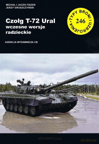 Czołg T-72 Ural wczesne wersje radzieckie - Jerzy Gruszczyński, Michał Fiszer, Jacek Fiszer [KSIĄŻKA]