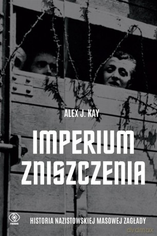 Imperium zniszczenia. Historia nazistowskiej... - Alex J. Kay, Adam Bukowski [KSIĄŻKA]