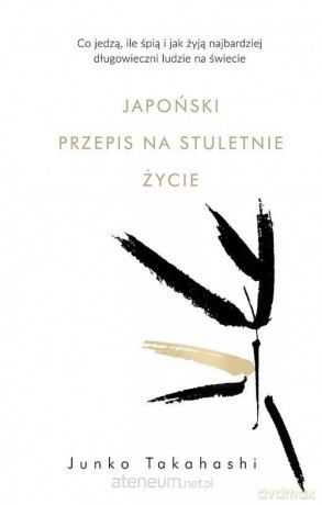 Japoński przepis na stuletnie życie - Junko Takahashi [KSIĄŻKA]