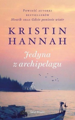 Jedyna z archipelagu - Kristin Hannah [KSIĄŻKA]