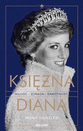 Księżna Diana. Miłość, zdrada, samotność - Iwona Kienzler [KSIĄŻKA]