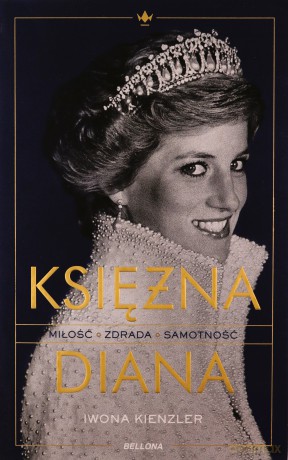 Księżna Diana. Miłość, zdrada, samotność - Iwona Kienzler [KSIĄŻKA]