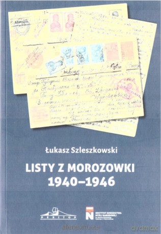 Listy z Morozowki 1940-1946 - Łukasz Szleszkowski [KSIĄŻKA]