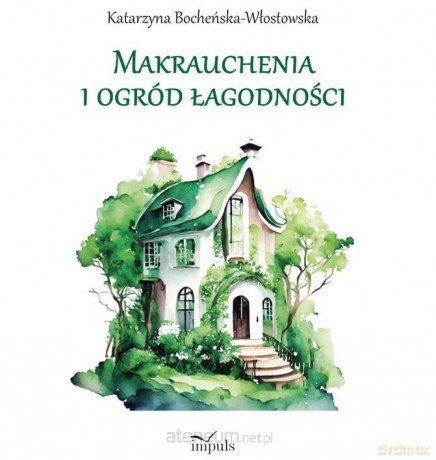 Makrauchenia i ogród łagodności - Katarzyna Bocheńska-Włostowska [KSIĄŻKA]