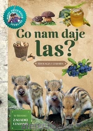 Młody Obserwator Przyrody - Co nam daje las - Wojciech Gil [KSIĄŻKA]