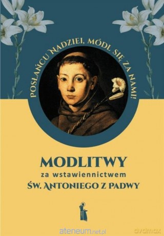 Modlitwy za wstawiennictwem św. Antoniego z Padwy - Małgorzata Myrcha-Kamińska [KSIĄŻKA]