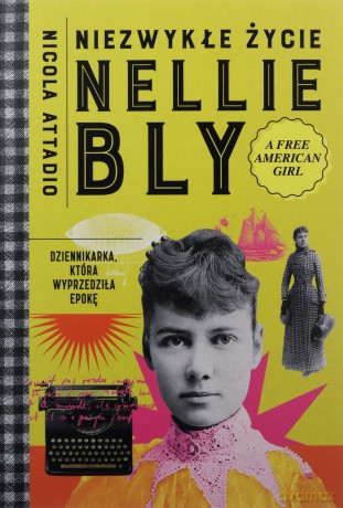 Niezwykłe życie Nellie Bly. Dziennikarka, która wyprzedziła epokę - Nicola Attadio [KSIĄŻKA]