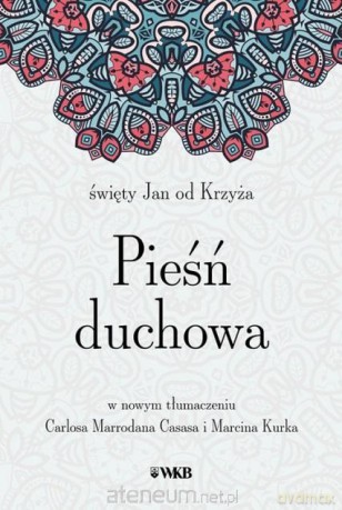 Pieśń Duchowa św. Jana do krzyża - św. Jan od Krzyża [KSIĄŻKA]
