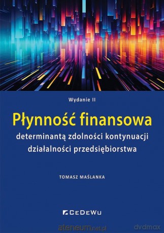 Płynność finansowa determinantą zdolności kontynuacji działaności przedsiębiorstwa - Tomasz Maślanka [KSIĄŻKA]