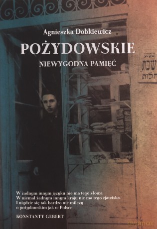 Pożydowskie. Niewygodna pamięć - Agnieszka Dobkiewicz [KSIĄŻKA]