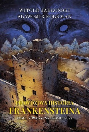 Prawdziwa historia Frankensteina (Tom 1) - Witold Jabłoński, Sławomir Folkman [KSIĄŻKA]