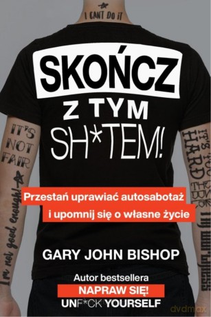 Skończ z tym sh*tem! - Gary John Bishop [KSIĄŻKA]