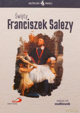 Skuteczni Święci. Święty Franciszek Salezy [KSIĄŻKA]