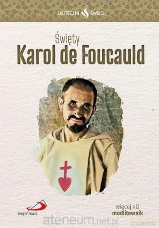 Skuteczni Święci. Święty Karol de Foucauld [KSIĄŻKA]