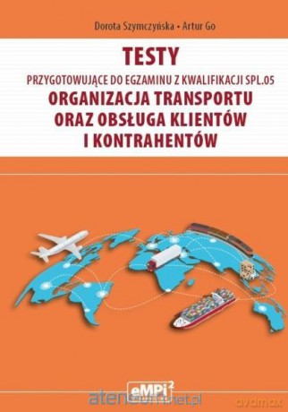 Testy kwalifikacja SPL.05. Organizacja transportu - Dorota Szymczyńska [KSIĄŻKA]