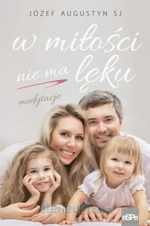 W miłości nie ma lęku. Medytacje - Józef Augustyn SJ [KSIĄŻKA]