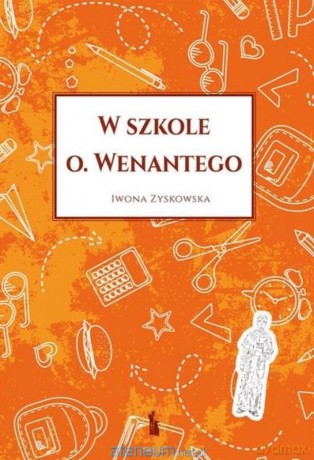 W szkole o. Wenantego - Iwona Zyskowska [KSIĄŻKA]