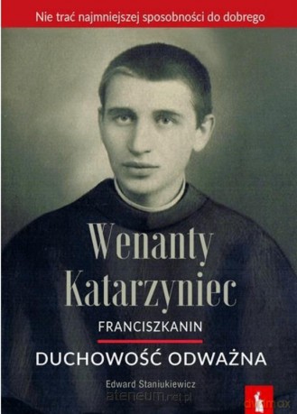 Wenanty Katarzyniec. Duchowość odważna - Edward Staniukiewicz [KSIĄŻKA]