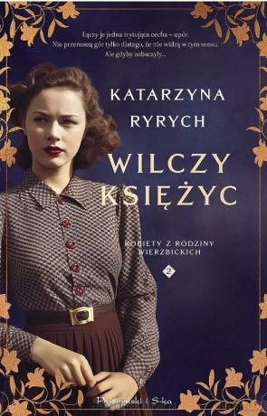 Wilczy księżyc. Kobiety z Rodziny Wierzbickich - Katarzyna Ryrych [KSIĄŻKA]
