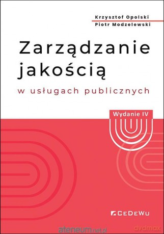 Zarządzanie jakością w usługach publicznych w.4 - Krzysztof Opolski, Piotr Modzelewsk [KSIĄŻKA]