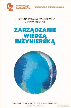 Zarządzanie wiedzą inżynierską - Justyna Patalas-Maliszewska, Jerzy Pokojski [KSIĄŻKA]